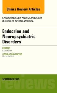 Endocrine and Neuropsychiatric Disorders, An Issue of Endocrinology and Metabolism Clinics