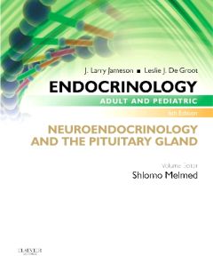 Endocrinology Adult and Pediatric: Neuroendocrinology and The Pituitary Gland E-Book