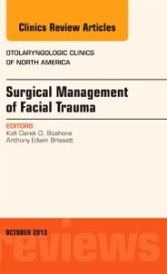 Surgical Management of Facial Trauma, An Issue of Otolaryngologic Clinics