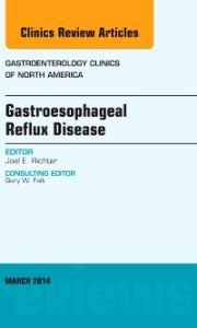 Gastroesophageal Reflux Disease, An issue of Gastroenterology Clinics of North America