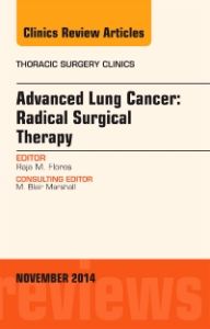 Advanced Lung Cancer: Radical Surgical Therapy, An Issue of Thoracic Surgery Clinics