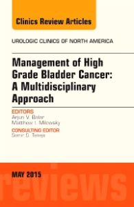 Management of High Grade Bladder Cancer: A Multidisciplinary Approach, An Issue of Urologic Clinics