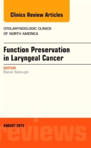 Function Preservation in Laryngeal Cancer, An Issue of Otolaryngologic Clinics of North America