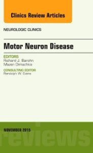 Motor Neuron Disease, An Issue of Neurologic Clinics