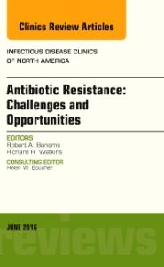 Antibiotic Resistance: Challenges and Opportunities, An Issue of Infectious Disease Clinics of North America