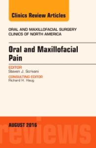 Oral and Maxillofacial Pain, An Issue of Oral and Maxillofacial Surgery Clinics of North America