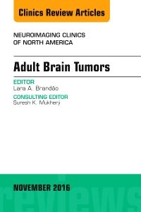 Adult Brain Tumors, An Issue of Neuroimaging Clinics of North America