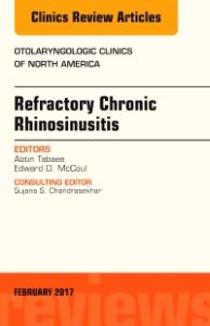 Refractory Chronic Rhinosinusitis, An Issue of Otolaryngologic Clinics of North America