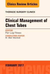 Clinical Management of Chest Tubes, An Issue of Thoracic Surgery Clinics