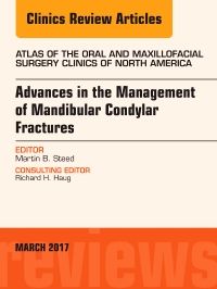 Advances in the Management of Mandibular Condylar Fractures, An Issue of Atlas of the Oral & Maxillofacial Surgery