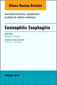 Eosinophilic Esophagitis, An Issue of Gastrointestinal Endoscopy Clinics