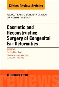 Cosmetic and Reconstructive Surgery of Congenital Ear Deformities, An Issue of Facial Plastic Surgery Clinics of North America