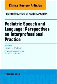 Pediatric Speech and Language: Perspectives on Interprofessional Practice, An Issue of Pediatric Clinics of North America