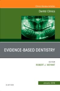Evidence Based Dentistry, An Issue of Dental Clinics of North America