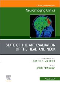 State of the Art Evaluation of the Head and Neck, An Issue of Neuroimaging Clinics of North America
