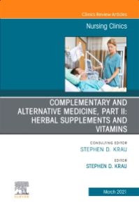 Complementary and Alternative Medicine, Part II: Herbal Supplements and Vitamins, An Issue of Nursing Clinics