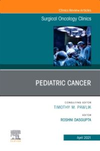 Pediatric Cancer, An Issue of Surgical Oncology Clinics of North America, E-Book