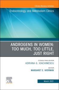 Androgens in Women: Too Much, Too Little, Just Right, An Issue of Endocrinology and Metabolism Clinics of North America