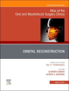 Orbital Reconstruction, An Issue of Atlas of the Oral & Maxillofacial Surgery Clinics