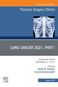 Lung Cancer 2021, Part 1, An Issue of Thoracic Surgery Clinics,E-Book