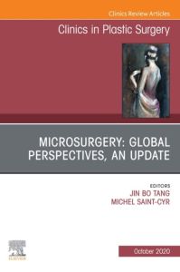 Microsurgery: Global Perspectives, An Update, An Issue of Clinics in Plastic Surgery