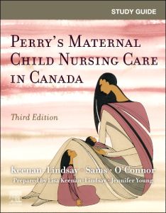 Study Guide for Perry’s Maternal Child Nursing Care in Canada,E-Book
