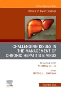 Challenging Issues in the Management of Chronic Hepatitis B Virus, An Issue of Clinics in Liver Disease, E-Book