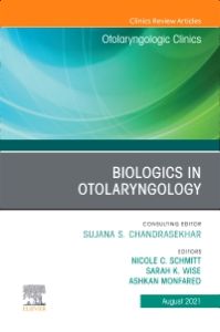 Biologics in Otolaryngology, An Issue of Otolaryngologic Clinics of North America, E-Book