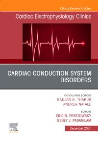 Cardiac Conduction System Disorders, An Issue of Cardiac Electrophysiology Clinics, E-Book