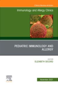 Pediatric Immunology and Allergy, An Issue of Immunology and Allergy Clinics of North America, E-Book