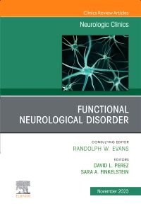 Functional Neurological Disorder, An Issue of Neurologic Clinics