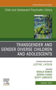 Transgender and Gender Diverse Children and Adolescents, An Issue of Child And Adolescent Psychiatric Clinics of North America, E-Book