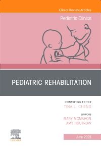 Pediatric Rehabilitation, An Issue of Pediatric Clinics of North America