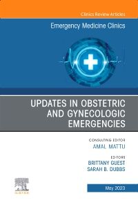 Updates in Obstetric and Gynecologic Emergencies, An Issue of Emergency Medicine Clinics of North America, E-Book