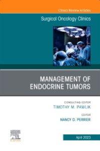 Management of Endocrine Tumors, An Issue of Surgical Oncology Clinics of North America