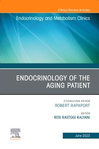 Endocrinology of the Aging Patient, An Issue of Endocrinology and Metabolism Clinics of North America, E-Book