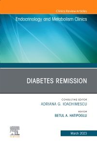 Diabetes Remission, An Issue of Endocrinology and Metabolism Clinics of North America