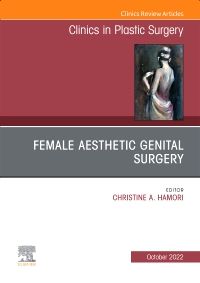 Female Aesthetic Genital Surgery, An Issue of Clinics in Plastic Surgery