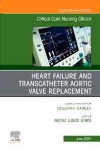 Heart Failure and Transcatheter Aortic Valve Replacement, An Issue of Critical Care Nursing Clinics of North America, E-Book