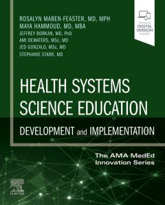 Health Systems Science Education: Development and Implementation (The AMA MedEd Innovation Series) 1st Edition