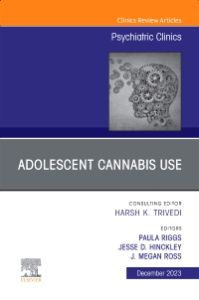 Adolescent Cannabis Use, An Issue of Psychiatric Clinics of North America