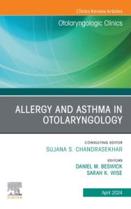 Allergy and Asthma in Otolaryngology, An Issue of Otolaryngologic Clinics of North America, E-Book