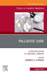 Palliative Care, An Issue of Clinics in Geriatric Medicine, E-Book