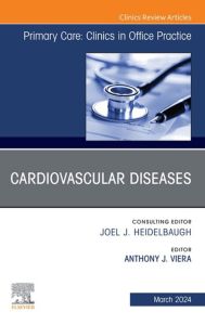 Cardiovascular Diseases, An Issue of Primary Care: Clinics in Office Practice, E-Book