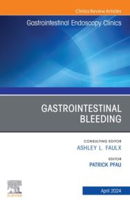 Gastrointestinal Bleeding, An Issue of Gastrointestinal Endoscopy Clinics, E-Book