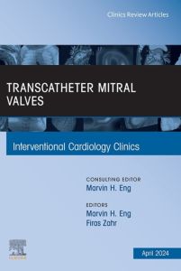 Transcatheter Mitral Valves, An Issue of Interventional Cardiology Clinics, E-Book