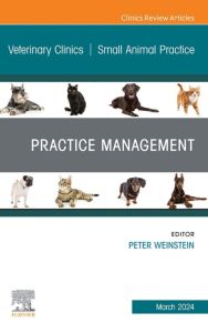 Practice Management, An Issue of Veterinary Clinics of North America: Small Animal Practice, E-Book