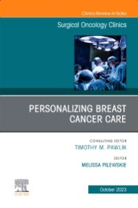 Personalizing Breast Cancer Care, An Issue of Surgical Oncology Clinics of North America