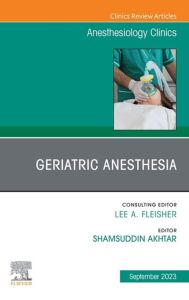 Geriatric Anesthesia, An Issue of Anesthesiology Clinics, E-Book