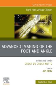 Advanced Imaging of the Foot and Ankle, An issue of Foot and Ankle Clinics of North America, E-Book